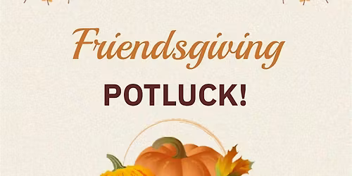 Friendsgiving Potluck