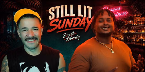 STILL LIT Sunday at Sweet Liberty Comedy Night