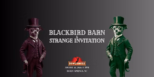 Blackbird Barn & Strange Invitation at Bombshell!