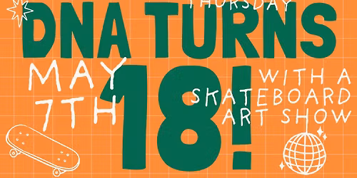 DNA's 18th Anniversary Party + Skateboard Art Show
