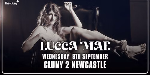 LUCCA MAE \/\/ Cluny 2 Newcastle