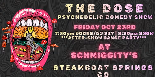 THE DOSE: A Psychedelic Comedy Show (Steamboat Springs CO)