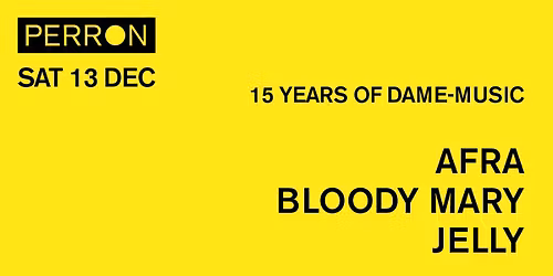 15 YEARS OF DAME-MUSIC: AFRA, BLOODY MARY, JELLY