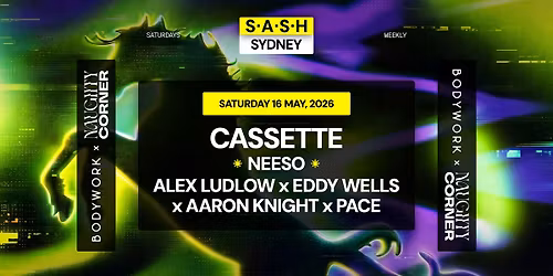 \u2605 S.A.S.H Sydney x Bodywork & Naughty Corner \u2605 Cassette \u2605 Sat 16th May \u2605