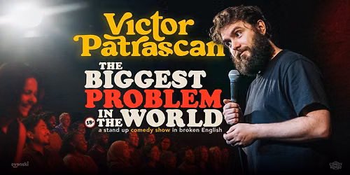 the biggest Problem in the world \u2022 Dublin \u2022 Stand up Comedy in English with Victor Patrascan