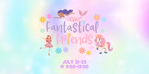 Fantastical Friends (July 21-23)