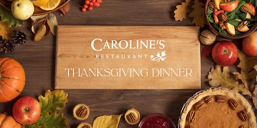 Thanksgiving Dinner at Caroline's Restaurant