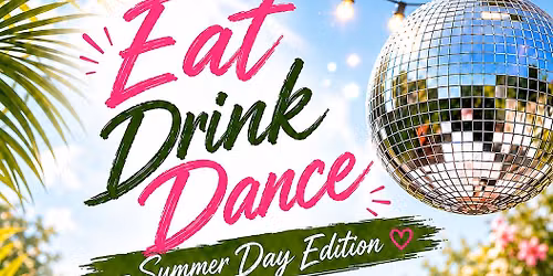 Eat Drink Dance Summer Day Edition