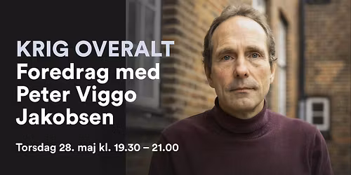 (Udsolgt) Krig overalt - foredrag med Peter Viggo Jakobsen