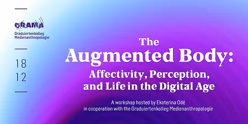 Workshop: The Augmented Body: Affectivity, Perception, and Life in the Digital Age