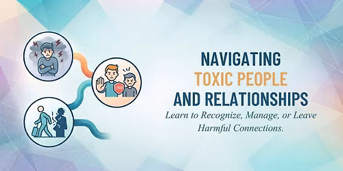 Navigating Toxic People and Relationships