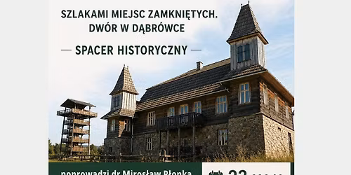 \u201eSzlakami miejsc zamkni\u0119tych. Dw\u00f3r w D\u0105br\u00f3wce\u201d - spacer historyczny