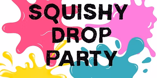 Squishy drop party!