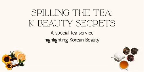 Spilling The Tea on K Beauty Secrets- An Exclusive Tea Service