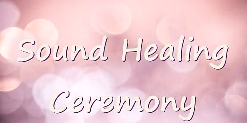 Sound Healing Ceremony