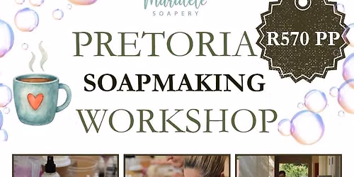 \ud83e\uddfcPretoria Soapmaking Workshop\ud83e\uddfc
