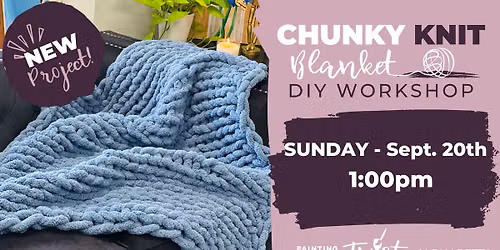 NEW Workshop! Chunky Blanket! Ready for Fall!