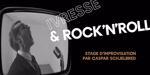 Stage d\u2019improvisation : IVRESSE & ROCK'N'ROLL [complet]