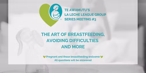 La Leche League Te Awamutu Meeting \u2013 The Art of Breastfeeding & Avoiding Difficulties