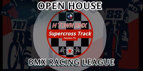 TRY BMX FOR FREE! OPEN HOUSE @ H-TOWN BMX SUPERCROSS TRACK