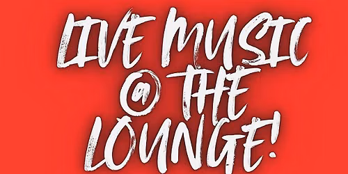 LIVE MUSIC @ THE LOUNGE