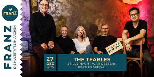 THE TEABLES \u2022 \u201eSTILLE NACHT WAR GESTERN - BEATLES SPECIAL\u201c \u2022 KONZERT