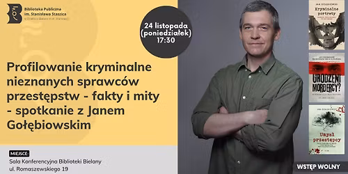 Profilowanie kryminalne nieznanych sprawc\u00f3w przest\u0119pstw - fakty i mity - spotkanie z J. Go\u0142\u0119biowskim