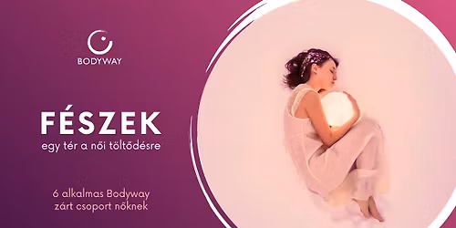 F\u00e9szek - egy t\u00e9r a n\u0151i t\u00f6lt\u0151d\u00e9sre: a Bodyway - Nondu\u00e1lis \u00d6nismeret Egyes\u00fclet szervez\u00e9s\u00e9ben\n