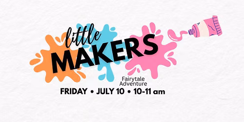 Little Makers \u2740 Fairytale Adventure at Joyful Art Center