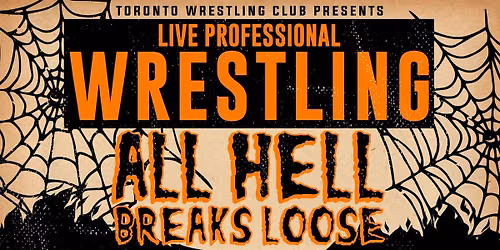 Toronto Wrestling Club: All Hell Breaks Loose