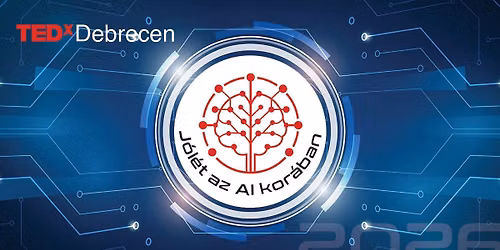 J\u00f3l\u00e9t az AI kor\u00e1ban - TEDxDebrecen