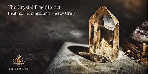 The Crystal Practitioner: Healing, Readings, and Sacred Energy Grids