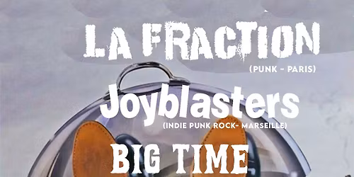 La Fraction + Joyblasters + Big Time @ la Salle Gueule