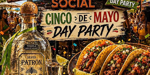 CINCO DE MAYO (DAY PARTY)