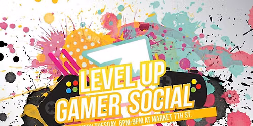Level Up: Gamers Social @ 7th Street Market