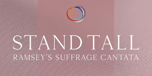 Stand Tall: Suffrage Cantata