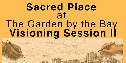 Sacred Place at The Garden by the Bay Visioning Session 2