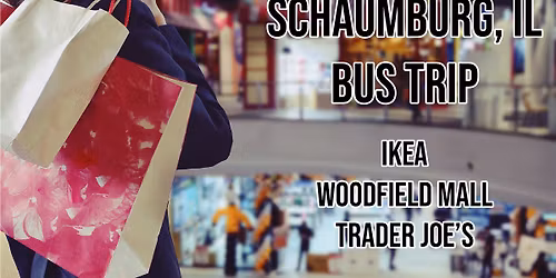 Bus Trip - Schaumburg, IL (FULL)
