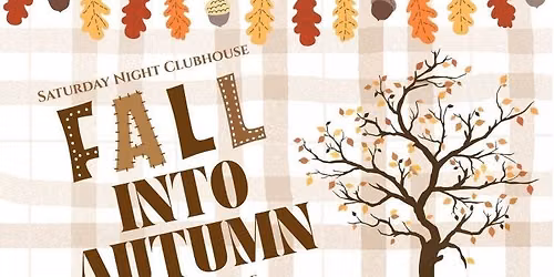 Fall Into Autumn Saturday Night Clubhouse
