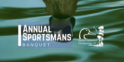 Georgetown Ducks Unlimited Sportsman\u2019s Banquet