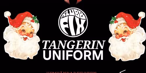 TANGERIN + UNIFORM ll Den stora Hemv\u00e4ndarfesten ll 26\/12