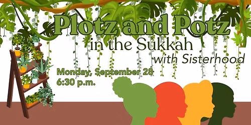 Plotz and Potz in the Sukkah with Sisterhood