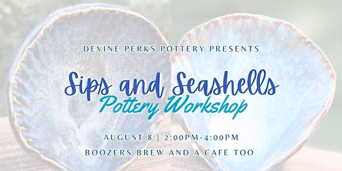 Sips and Seashells - Pottery Workshop