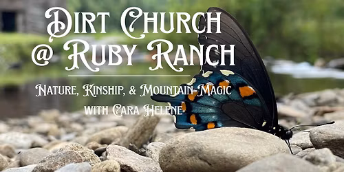 \ud83c\udf3f Dirt Church at Ruby Ranch: Nature, Kinship & Mountain Magic