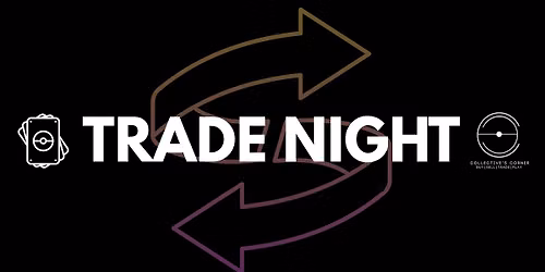 Collective's Corner Monthly Pokemon Trade Night - Every First Sunday of the Month!