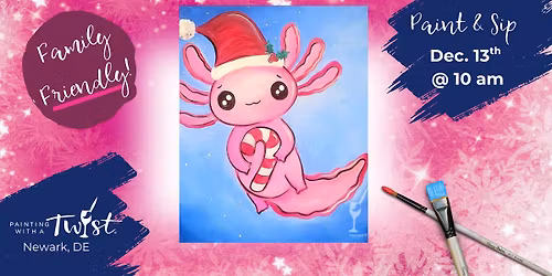 🎉Family-Friendly Paint Event – in Newark, DE: Christmas Axolotl