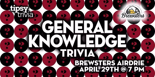 Airdrie: Brewsters Brewing Company - General Knowledge Trivia - Apr 29, 7pm