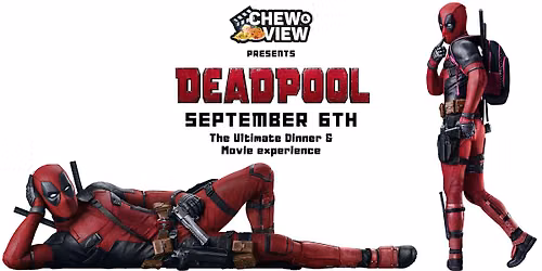 Deadpool | Chew & View: Dinner & Movie Experience