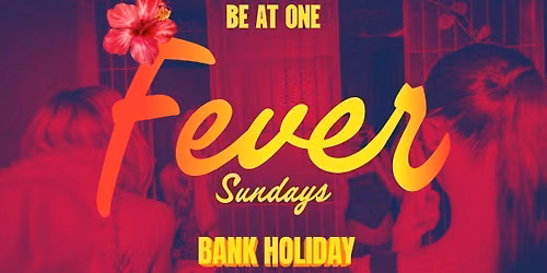 Spicy Presents: Fever Sunday | Bank Holiday Weekender