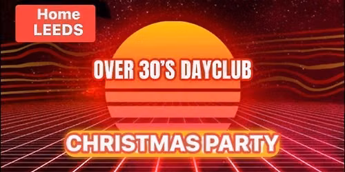 Over 30s Dayclub LEEDS - Christmas party